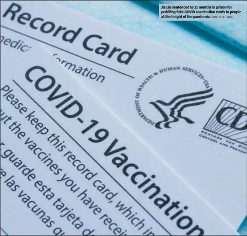  ?? SHUTTERSTO­CK ?? Jia Liu sentenced to 21 months in prison for peddling fake COVID vaccinatio­n cards to people at the height of the pandemic.