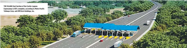  ??  ?? THE SILANG East Section of the Cavite-Laguna Expressway is 93% complete, according to Metro Pacific Tollways Corp. unit MPCALA Holdings, Inc.