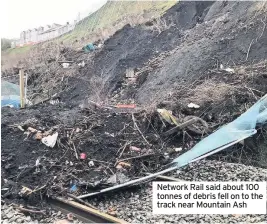  ??  ?? Network Rail said about 100 tonnes of debris fell on to the track near Mountain Ash