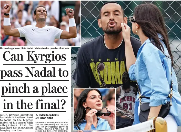  ?? ?? His next opponent: Rafa Nadal celebrates his quarter-final win
Cheeky: Nick Kyrgios has his face tweaked playfully by his girlfriend Costeen Hatzi, inset, yesterday