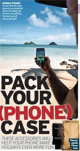  ?? ?? MOBILE PHONE: Smart phones have become an essential piece of holiday kit, but are you getting the best out of yours abroad?
Phoozy Apollo Phone Case