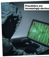  ??  ?? Fraudsters are increasing­ly deviou