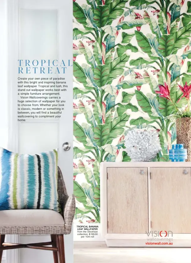 ??  ?? TROPICAL BANANA LEAF WALLPAPER from the Stockfast collection, $199.90 per 10m roll