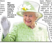  ??  ?? Her Majesty will lead today’s events with a service in London