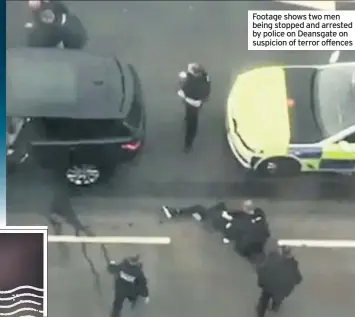  ??  ?? Footage shows two men being stopped and arrested by police on Deansgate on suspicion of terror offences