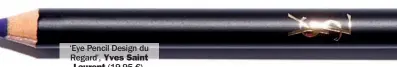  ??  ?? ‘Eye Pencil Design du Regard’, Yves Saint Laurent (19,95 €).