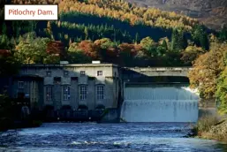  ??  ?? Pitlochry Dam.