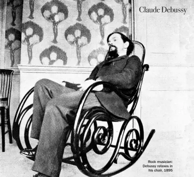  ??  ?? Rock musician: Debussy relaxes in his chair, 1895