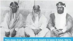  ?? ?? Photo shows (from right to left) Sheikh Abdullah Al-Salem Al-Sabah, Hilal Fajhan Al-Mutairi and Shamlan Bin Ali.