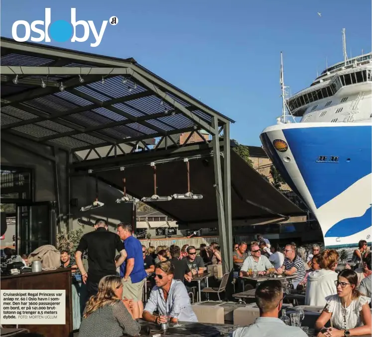  ?? FOTO: MORTEN UGLUM ?? Cruiseskip­et Regal Princess var anløp nr. 60 i Oslo havn i sommer. Den har 3600 passasjere­r om bord, er på 141.000 bruttotonn og trenger 8,5 meters dybde.