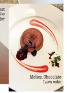  ??  ?? Molten Chocolate Lava cake