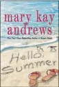  ?? CONTRIBUTE­D BY ST. MARTIN’S PRESS ?? “Hello, Summer” by Mary Kay Andrews.