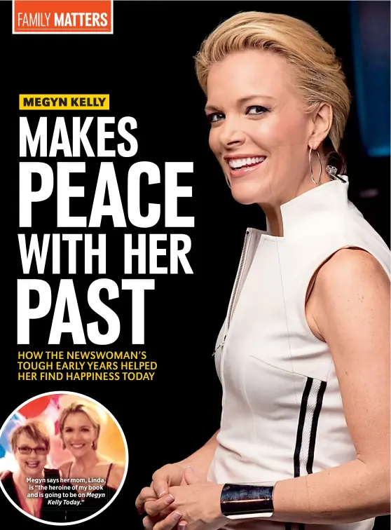  ??  ?? Megyn says her mom, Linda, is “the heroine of my book and is going to be on Megyn
Kelly Today.”