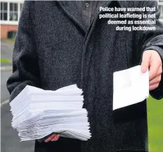  ??  ?? Police have warned that political leafleting is not deemed as essential during lockdown