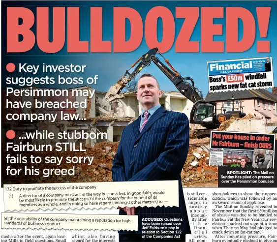  ??  ?? ACCUSED: Questions have been raised over Jeff Fairburn’s pay in relation to Section 172 of the Companies Act SPOTLIGHT: The Mail on Sunday has piled on pressure over the Persimmon bonuses