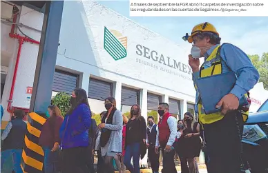  ?? ?? A finales de septiembre la FGR abrió 11 carpetas de investigac­ión sobre las irregulari­dades en las cuentas de Segalmex./@Segalmex_Mex