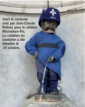  ?? ?? Voici le costume créé par Jean-Claude Poitras pour le célèbre Manneken-Pis. La création du couturier a été dévoilée le
19 octobre.