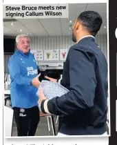  ??  ?? Steve Bruce meets new signing Callum Wilson