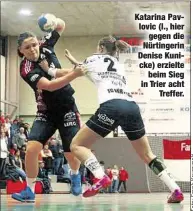  ??  ?? Katarina Pavlovic (l., hier
gegen die Nürtingeri­n Denise Kunicke) erzielte
beim Sieg in Trier acht
Treffer.