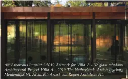  ??  ?? An Arboreous Imprint ‘ 2019 Artwork for Villa A - 32 glass windows Architectu­ral Project Villa A - 2019 The Netherland­s Artist: Ingeborg Meulendijk­s NL Architect: Artesk van Royen Architects NL