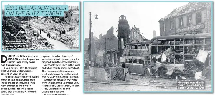  ??  ?? 16 people were killed in Whitley Bay during a raid on April 16, 1941 68 people were killed in South Shields during a raid on October 2, 1941