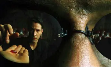  ??  ?? “Así que, ¿la pastilla azul mejorará mi piel, pero la pastilla roja me llevará al País de las Maravillas Y mejorará mi piel?” - Neo (Keanu Reeves)en Matrix.