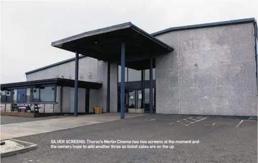  ??  ?? SILVER SCREENS: Thurso’s Merlin Cinema has two screens at the moment and the owners hope to add another three as ticket sales are on the up