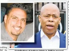  ??  ?? Contributi­ons of Anthony Vulpis Jr. (left) to mayoral campaign of Brooklyn Borough President Eric Adams (right) are not an isolated case of dubious donations.