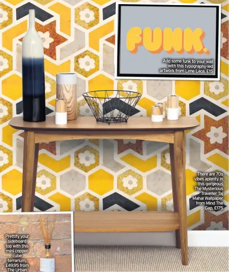  ??  ?? Add some funk to your wall with this typography-led artwork from Lime Lace. £15
There are 70s vibes aplenty in this gorgeous The Mysterious Traveller Taj Mahal Wallpaper from Mind The Gap, £175