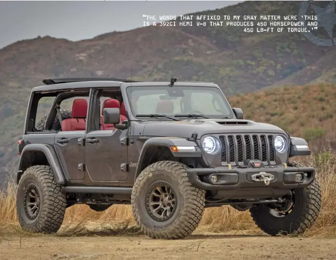  ??  ?? Built for the Easter Jeep Safari, the
392 was a true proof of concept to demonstrat­e that shoehornin­g a Hemi in a Wrangler was a viable option.