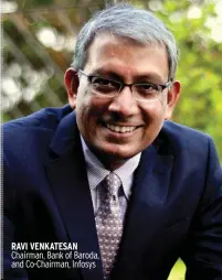  ??  ?? RAVI VENKATESAN Chairman, Bank of Baroda, and Co-Chairman, Infosys