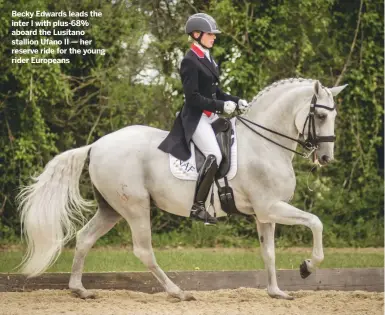  ??  ?? Becky Edwards leads the inter I with plus-68% aboard the Lusitano stallion Ufano II — her reserve ride for the young rider Europeans