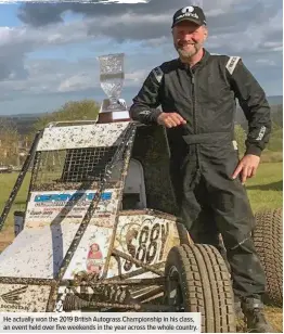  ??  ?? He actually won the 2019 British Autograss Championsh­ip in his class, an event held over five weekends in the year across the whole country.