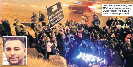  ??  ?? The vigil at the Ainley Top M62 junction in January, 2018, held in memory of Yassar Yaqub, pictured