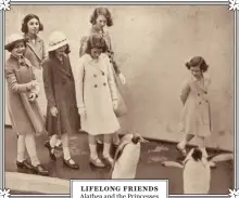  ??  ?? lifelong friends
Alathea and the Princesses visit London Zoo in 1938