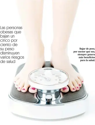  ??  ?? Bajar de peso, por menor que sea, siempre genera más beneficios
para la salud.
