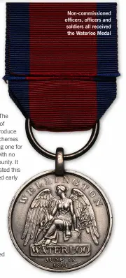  ?? ?? Non-commission­ed officers, officers and soldiers all received the Waterloo Medal
