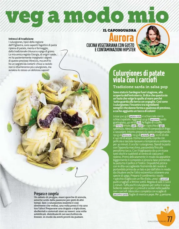  ??  ?? Intrecci di tradizione I culurgione­s, tipici della regione dell’Ogliastra, sono saporiti fagottini di pasta ripiena di patate, menta e formaggio, dalla tradiziona­le chiusura a spiga di grano. La mia amica regista Giorgia, di origini sarde, mi ha...