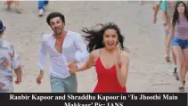  ?? ?? Ranbir Kapoor and Shraddha Kapoor in ‘Tu Jhoothi Main
Makkaar’ Pic: IANS