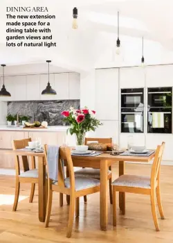  ??  ?? DINING AREA The new extension made space for a dining table with garden views and lots of natural light