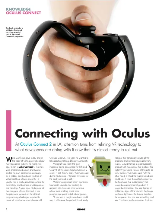  ??  ?? The Touch controller is still being fine-tuned, but it is a powerful part of the overall Oculus Rift propositio­n