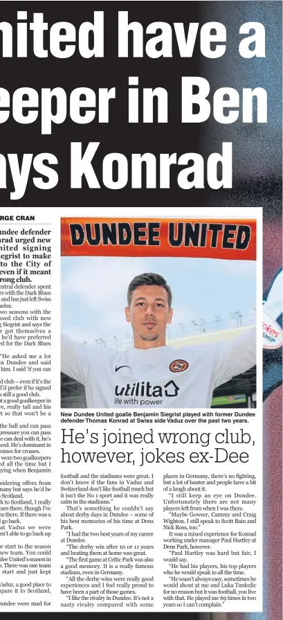  ??  ?? New Dundee United goalie Benjamin Siegrist played with former Dundee defender Thomas Konrad at Swiss side Vaduz over the past two years.
