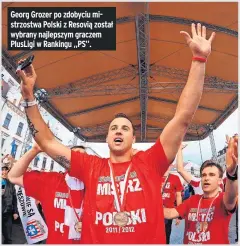  ?? ?? Georg Grozer po zdobyciu mistrzostw­a Polski z Resovią został wybrany najlepszym graczem Plusligi w Rankingu „PS”.