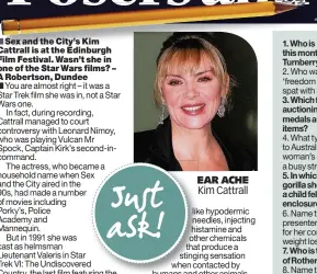  ??  ?? EAR ACHE Kim Cattrall