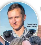  ??  ?? Constable Matt Hunt