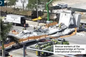  ??  ?? Rescue workers at the collapsed bridge at Florida Internatio­nal University