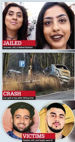  ?? ?? CRASH
Car split in two after hitting tree
VICTIMS
Hashim, left, and Saqib, were 21