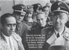  ??  ?? Heinrich Himmler, jefe de las SS, fotografia­do en la plaza de toros de Las Ventas (Madrid) durante su visita a España en 1940.