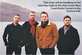  ??  ?? Tide Lines will be headling on the Saturday night at the Glen Scotia West Coast Rocks Concert in the Victoria Hall.