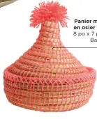  ??  ?? Panier marocain en osier et laine, 8 po x 7 po, 22 $, Baba Souk